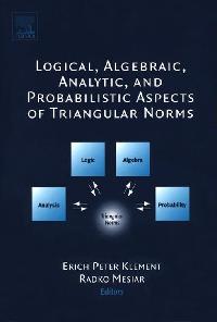 Logical, Algebraic, Analytic and Probabilistic Aspects of Triangular Norms by Mesiar, Radko/Klement, Erich Peter