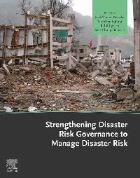 Strengthening Disaster Risk Governance to Manage Disaster Risk by Mendes, Jose Manuel/Kalonji, Gretchen/Jigyasu, Rohit