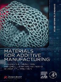 Materials for Additive Manufacturing by Shi, Yusheng/Yan, Chunze/Zhou, Yan