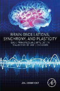 Brain Oscillations, Synchrony and Plasticity by Eggermont, Jos J.