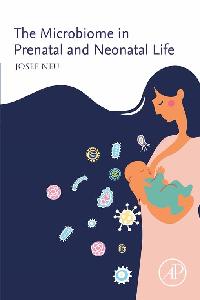 The Microbiome in Prenatal and Neonatal Life by Neu, Josef