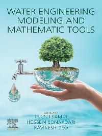 Water Engineering Modeling and Mathematic Tools by Samui, Pijush/Deo, Ravinesh/Bonakdari, Hossein