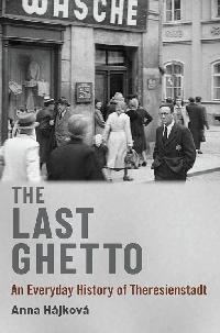 The Last Ghetto by Hájková, Anna