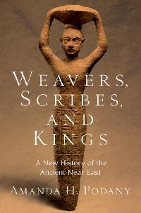 Weavers, Scribes, and Kings by Podany, Amanda H.
