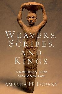 Weavers, Scribes, and Kings by Podany, Amanda H.