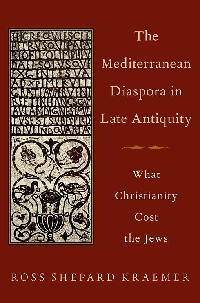 The Mediterranean Diaspora in Late Antiquity by Kraemer, Ross Shepard