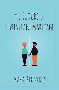 The Future of Christian Marriage by Regnerus, Mark