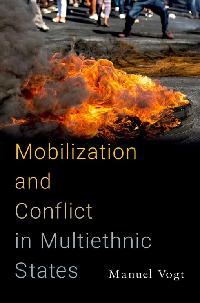 Mobilization and Conflict in Multiethnic States by Vogt, Manuel