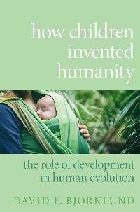 How Children Invented Humanity by Bjorklund, David F.