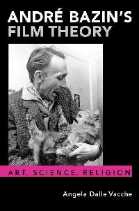 André Bazin's Film Theory by Dalle Vacche, Angela