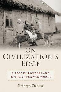 On Civilization's Edge by Ciancia, Kathryn