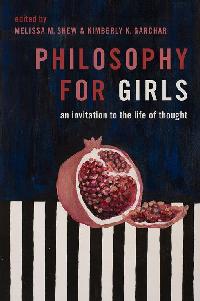 Philosophy for Girls by Shew, Melissa/Garchar, Kimberly