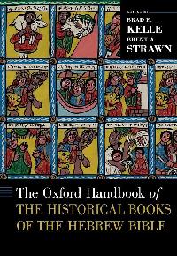 The Oxford Handbook of the Historical Books of the Hebrew Bible by Kelle, Brad  E./Strawn, Brent A.