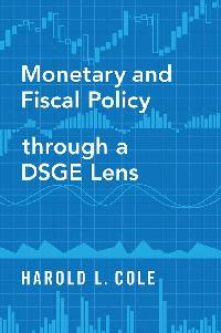Monetary and Fiscal Policy through a DSGE Lens by Cole, Harold L.