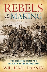 Rebels in the Making by Barney, William L.