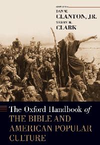 The Oxford Handbook of the Bible and American Popular Culture by Clanton, Jr., Dan W./Clark, Terry R.