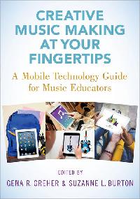 Creative Music Making at Your Fingertips by Greher, Gena R./Burton, Suzanne L.