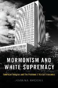 Mormonism and White Supremacy by Brooks, Joanna