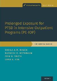 Prolonged Exposure for PTSD in Intensive Outpatient Programs (PE-IOP) by Rauch, Sheila A.M./Rothbaum, Barbara Olasov/Smith, Erin R.