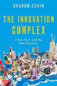 The Innovation Complex by Zukin, Sharon