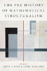 The Prehistory of Mathematical Structuralism by Reck, Erich H./Schiemer, Georg