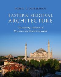 Eastern Medieval Architecture by Ousterhout, Robert G.