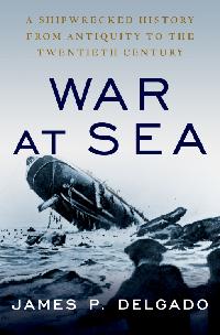 War at Sea by Delgado, James P.