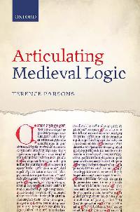 Articulating Medieval Logic by Parsons, Terence