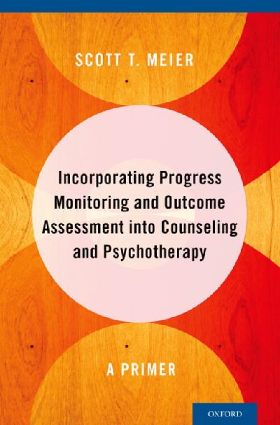 Incorporating Progress Monitoring and Outcome Assessment into Counseling and Psychotherapy