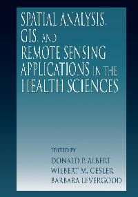 Spatial Analysis, GIS and Remote Sensing by Levergood, Barbara/Gesler, Wilbert M./Albert, Donald P.