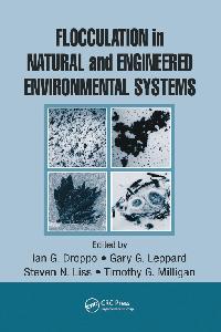 Flocculation in Natural and Engineered Environmental Systems by Milligan, Timothy G./Leppard, Gary G./Droppo, Ian G.