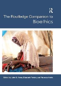 The Routledge Companion to Bioethics by 