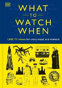 What to Watch When by Blauvelt, Christian/Buller, Laura/Frisicano, Andrew