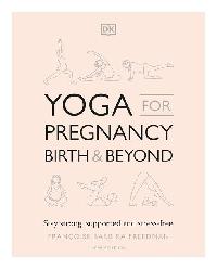Yoga for Pregnancy, Birth and Beyond by Freedman, Francoise Barbira