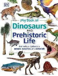 My Book of Dinosaurs and Prehistoric Life by DK/Lomax, Dean R.
