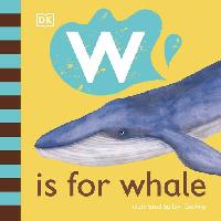 W is for Whale by DK/Gosling, Livi