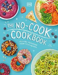 The No-Cook Cookbook by DK