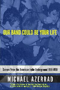 Our Band Could Be Your Life by Azerrad, Michael
