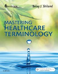 Mastering Healthcare Terminology - E-Book by Shiland, Betsy J.