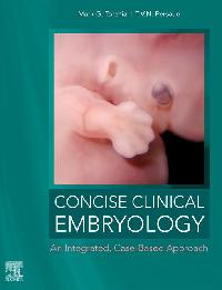 Concise Clinical Embryology: an Integrated, Case-Based Approach by Persaud, T. V. N./Torchia, Mark G.