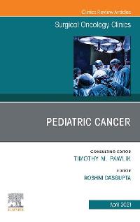 Pediatric Cancer, An Issue of Surgical Oncology Clinics of North America, E-Book by Dasgupta, Roshni