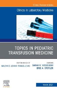 Topics in Pediatric Transfusion Medicine, An Issue of the Clinics in Laboratory Medicine, E-Book by Vossoughi, Sarah/Stotler, Brie