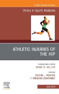 Athletic Injuries of the Hip, An Issue of Clinics in Sports Medicine by Richter, Dustin L./Gwathmey, Winston