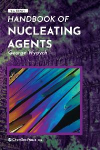 Handbook of Nucleating Agents by Wypych, George
