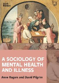 A Sociology of Mental Health and Illness 6e by Rogers, Anne/Pilgrim, David