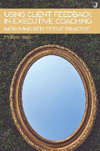 Ebook: Using Client Feedback in Executive Coaching: Improving Reflective Practice 4/e by Seiler, Helene