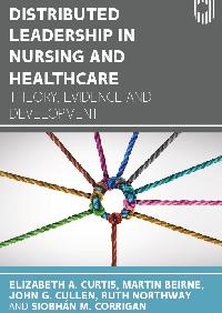 Distributed Leadership in Nursing and Healthcare: Theory, Evidence and Development by Corrigan, Siobhan/Northway, Ruth/Cullen, John