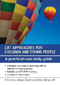 EBOOK: CBT Approaches for Children and Young People: A Practical Case Study Guide by Coad, Alison/Wrycraft, Nick