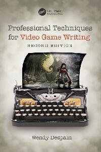 Professional Techniques for Video Game Writing by Despain, Wendy
