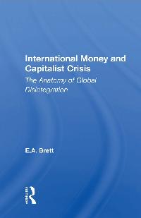 International Money And Capitalist Crisis by Brett, E. A.